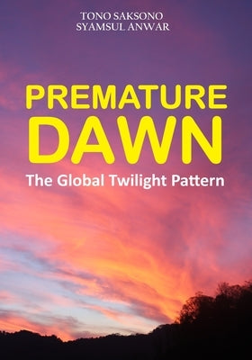 Premature Dawn: The Global Twilight Pattern by Anwar, Syamsul