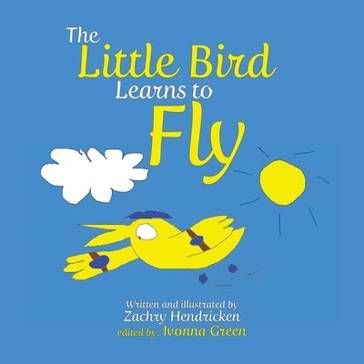 The Little Bird Learns to Fly by Hendricken, Zachry