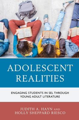 Adolescent Realities: Engaging Students in Sel Through Young Adult Literature by Hayn, Judith A.
