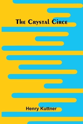 The Crystal Circe by Kuttner, Henry