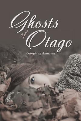Ghosts of Otago by Andersen, Georgiana
