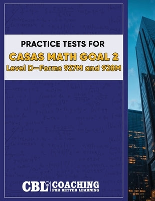 Practice Tests for CASAS Math GOAL 2 Level D, Forms 927M and 928M by Coaching for Better Learning