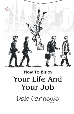 How To Enjoy Your Life And Your Job by Carnegie