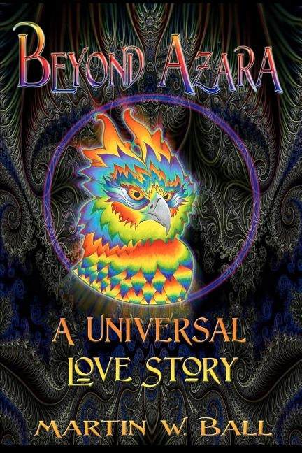 Beyond Azara: A Universal Love Story by Ball, Martin W.