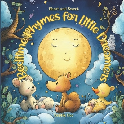 Short and Sweet Bedtime Rhymes for Little Dreamers by Dee, Debbie