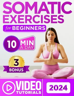 Somatic Exercises for Beginners: Overcome Stress, Chronic Pain, and Anxiety with 60+ Proven Techniques - a 28-Day Journey to Mind-Body Connection in 1 by Rodriguel, Gary