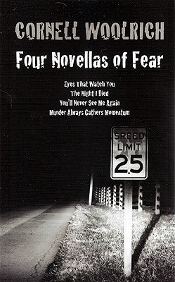 Four Novellas of Fear: Eyes That Watch You, The Night I Died, You'll Never See Me Again, Murder Always Gathers Momentum by Woolrich, Cornell