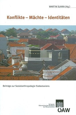 Konflikte - Machte - Identitaten: Beitrage Zur Sozialanthropologie Sudostasiens by Slama, Martin