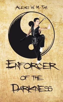 Enforcer of the Darkness by Tan, Alexei W. M.