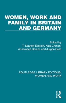 Women, Work and Family in Britain and Germany by Epstein, T. Scarlett