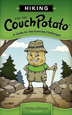 Hiking for the Couch Potato: A Guide for the Exercise-Challenged by Gillespie, Shelley B.