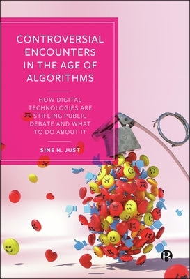 Controversial Encounters in the Age of Algorithms: How Digital Technologies Are Stifling Public Debate and What to Do about It by N. Just, Sine