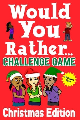 Would You Rather Challenge Game Christmas Edition: A Family and Interactive Activity Book for Boys and Girls Ages 6, 7, 8, 9, 10, and 11 Years Old - G by Holland, Mark