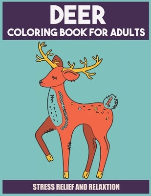 Deer Coloring Book For Adults: Stress-relief Coloring Book For Grown-ups by Publishing, Ilkay