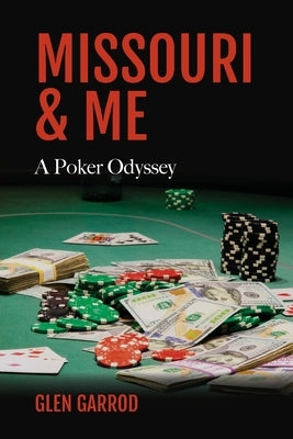 Missouri & Me, A Poker Odyssey by Garrod, Glen