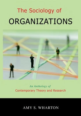 The Sociology of Organizations: An Anthology of Contemporary Theory and Research by Wharton, Amy S.