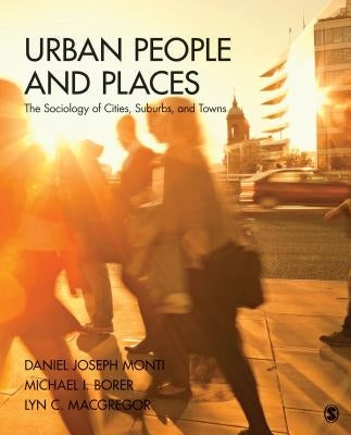 Urban People and Places: The Sociology of Cities, Suburbs, and Towns by Monti