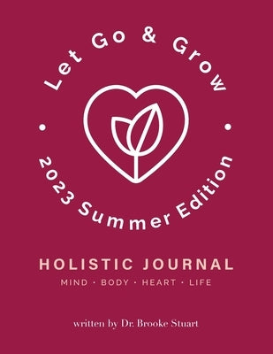 Let Go & Grow Holistic Journal [2022 Summer Edition] by Stuart, Brooke