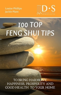 100 Top Feng Shui Tips: To Bring Harmony, Happiness, Prosperity and Good Health to Your Home by Plant, Jackie