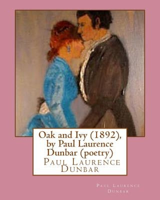 Oak and Ivy (1892), by Paul Laurence Dunbar (poetry) by Dunbar, Paul Laurence