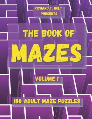 The Book of Mazes: 100 Adult Maze Puzzles by Holt, Richard T.