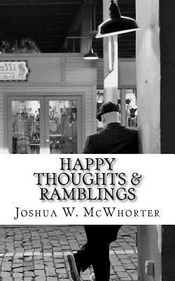 Happy Thoughts & Ramblings by McWhorter, Joshua W.