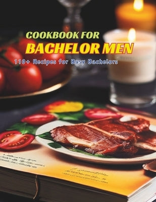 Cookbook for Bachelor Men: 110+ Recipes for Busy Bachelors by Henning, Gustav