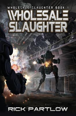 Wholesale Slaughter: Wholesale Slaughter Book One by Partlow, Rick