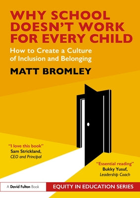 Why School Doesn't Work for Every Child: How to Create a Culture of Inclusion and Belonging by Bromley, Matt