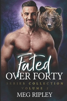 Fated Over Forty Series Collection - Volume 2: Books 5-8 by Ripley, Meg