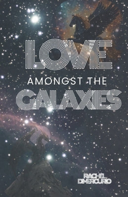 Love Amongst the Galaxies by DiMercurio, Rachel