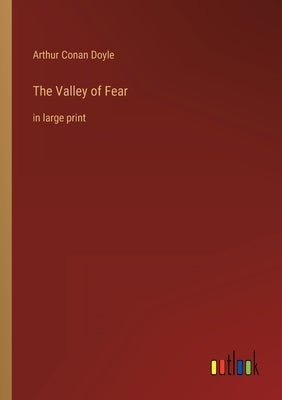The Valley of Fear: in large print by Doyle, Arthur Conan