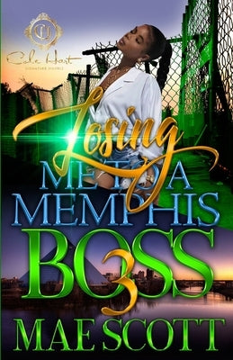 Losing Me To A Memphis Boss 3: The Finale by Scott, Mae