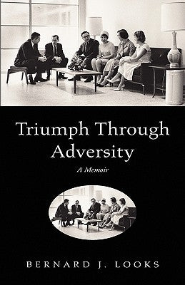 Triumph Through Adversity by Looks, Bernard J.
