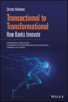 Transactional to Transformational: How Banks Innovate by Holloman, Christer