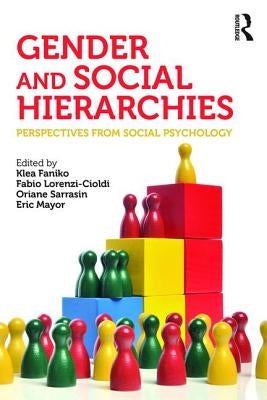 Gender and Social Hierarchies: Perspectives from Social Psychology by Faniko, Klea