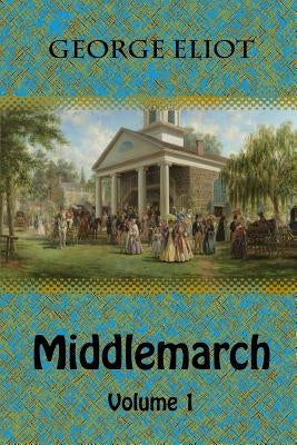 Middlemarch Volume 1 by Eliot, George
