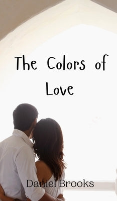 The Colors of Love by Brooks, Daniel