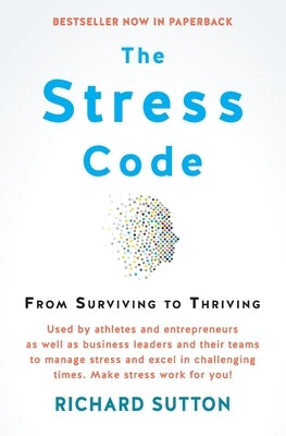 The Stress Code: From Surviving to Thriving by Sutton, Richard