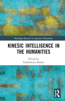 Kinesic Intelligence in the Humanities by Bolens, Guillemette