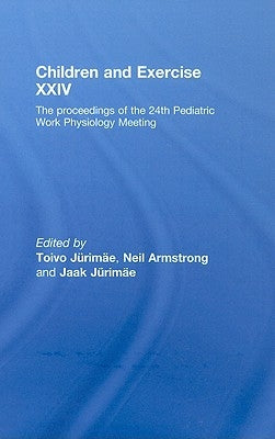 Children and Exercise XXIV: The Proceedings of the 24th Pediatric Work Physiology Meeting by Jurimae, Toivo