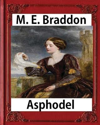 texts Asphodel; a novel (1881), M. E. Braddon(Mary Elizabeth): Asphodel, By The Author Of 'lady Audley's Secret'. by Braddon, M. E.
