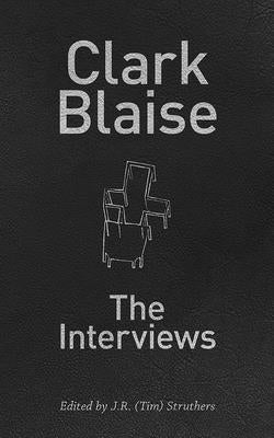 Clark Blaise: The Interviews Volume 45 by Struthers