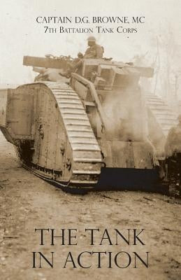 The Tank in Action by Browne, Captain D. G.