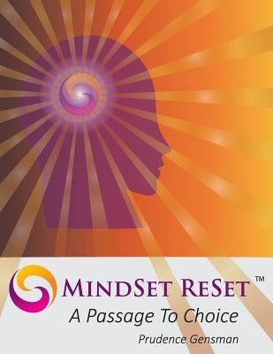 MindSet ReSet: A Passage To Choice by Gensman, Prudence