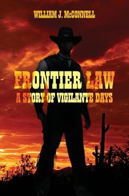 Frontier Law: A Story of Vigilante Days by Connell, William J.
