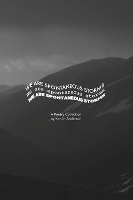 We Are Spontaneous Storms by Anderson, Kaitlin