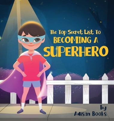 The Top Secret List to Becoming a Superhero by Books, Adisan