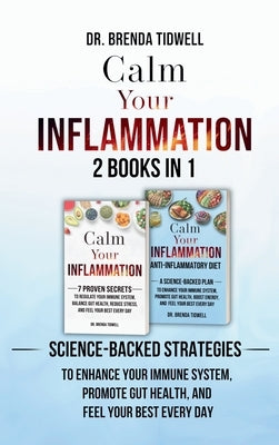 Calm Your Inflammation - 2 Books in 1: Science-Backed Strategies to Enhance Your Immune System, Promote Gut Health, and Feel Your Best Every Day by Tidwell, Brenda