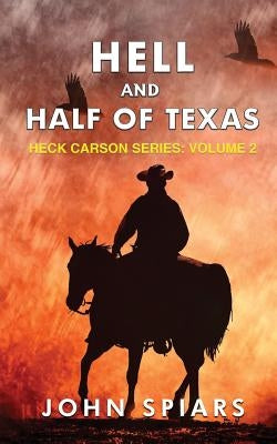 Hell and Half of Texas: Heck Carson Series: Volume 2 by Spiars, John